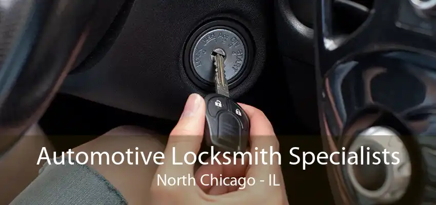 Automotive Locksmith Specialists North Chicago - IL