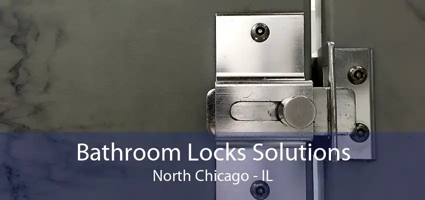 Bathroom Locks Solutions North Chicago - IL