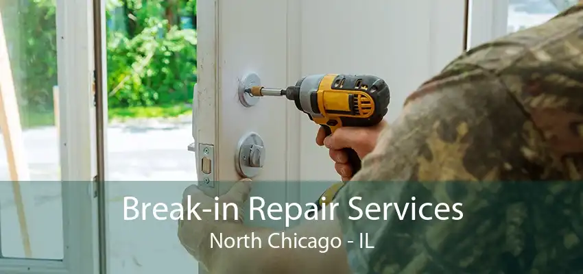 Break-in Repair Services North Chicago - IL