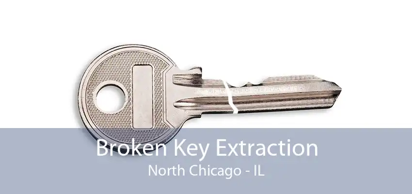 Broken Key Extraction North Chicago - IL