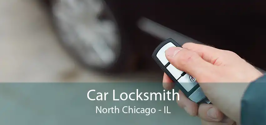 Car Locksmith North Chicago - IL