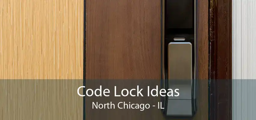 Code Lock Ideas North Chicago - IL