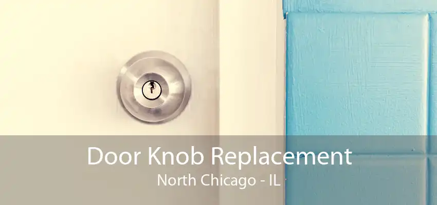 Door Knob Replacement North Chicago - IL