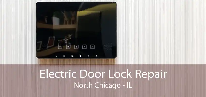 Electric Door Lock Repair North Chicago - IL