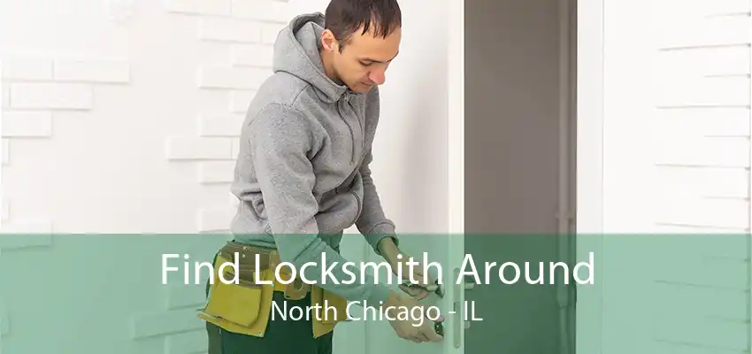 Find Locksmith Around North Chicago - IL