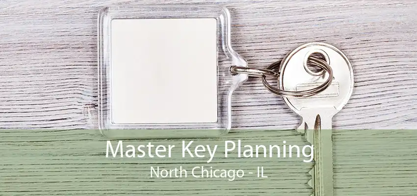 Master Key Planning North Chicago - IL