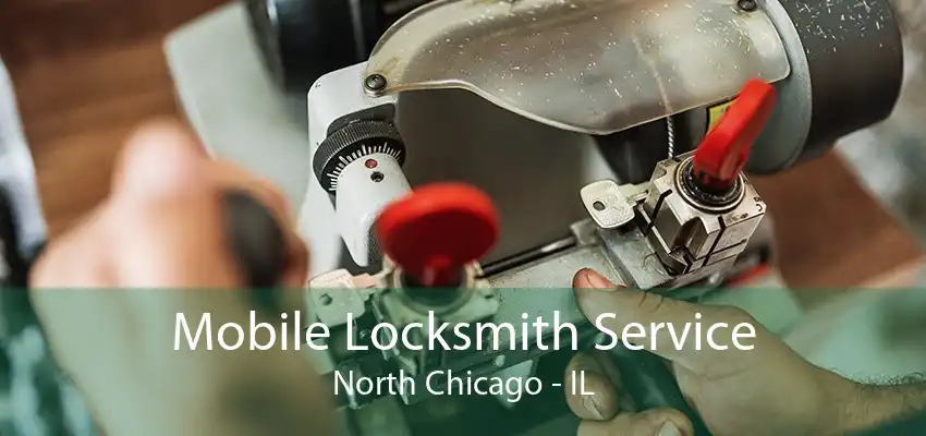 Mobile Locksmith Service North Chicago - IL