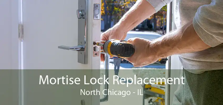 Mortise Lock Replacement North Chicago - IL