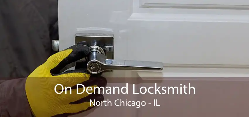 On Demand Locksmith North Chicago - IL