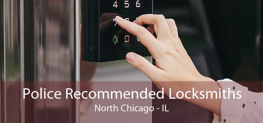 Police Recommended Locksmiths North Chicago - IL