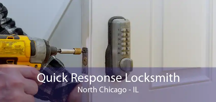 Quick Response Locksmith North Chicago - IL