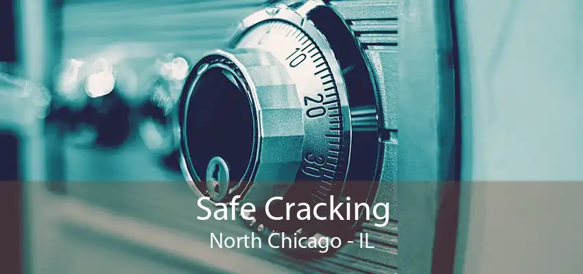 Safe Cracking North Chicago - IL