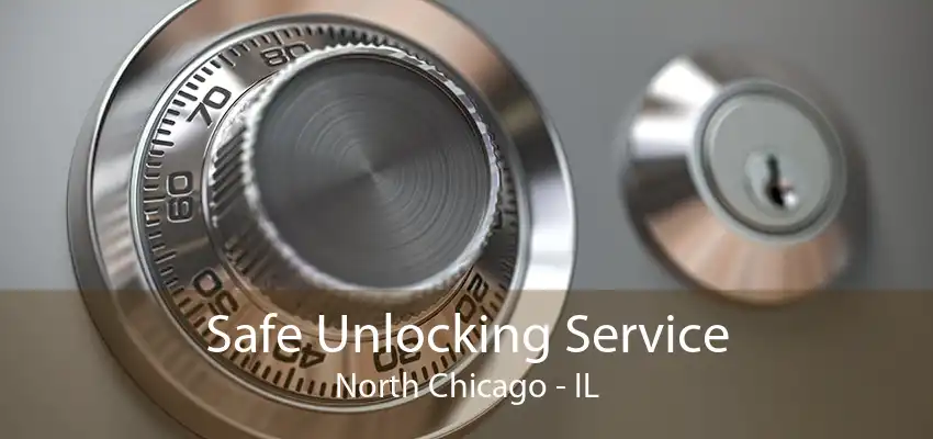 Safe Unlocking Service North Chicago - IL