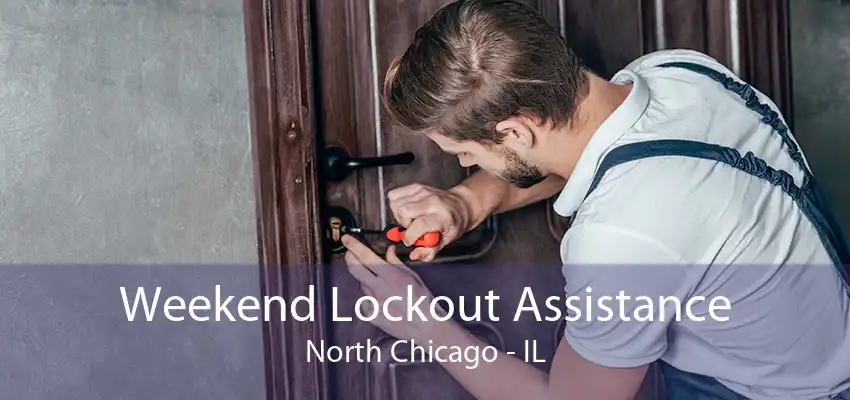 Weekend Lockout Assistance North Chicago - IL